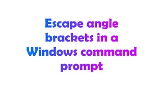 Escape angle brackets in a Windows command prompt