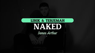 Naked - James Arthur | Lirik \& Terjemah