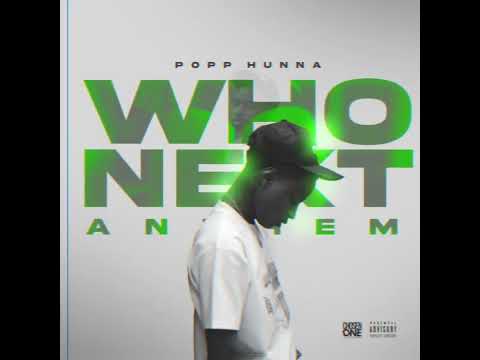 POPP HUNNA  - WHO NEXT ANTHEM