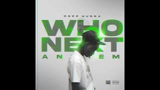 POPP HUNNA  - WHO NEXT ANTHEM