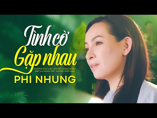 Khúc Ca Buồn PHI NHUNG Triệu Người Rơi Nước Mắt - Tình Cờ Gặp Nhau class=