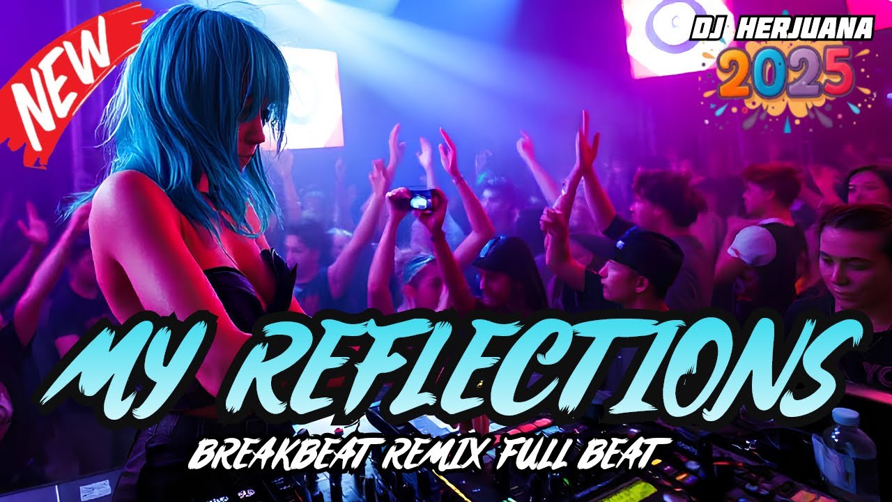 DJ MY REFLECTIONS BREAKBEAT REMIX FULL MELODY FYP TERBARU 2025