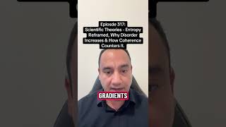 EPISODE 317:SCIENTIFIC THEORIES: ENTROPY REFRAMED.WHY DISORDER INCREASES & HOW COHERENCE COUNTERS IT