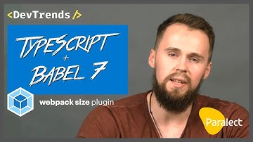 DevTrends #34: Babel 7 and TypeScript, webpack size-plugin
