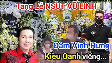 Trực Tiếp: Tang Lễ NSUT Vũ Linh 8/3 Ns Kiều Oanh, Hoàng Nhất xuất hiện...