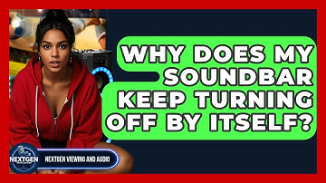 Why Does My Soundbar Keep Turning Off By Itself? - NextGen Viewing and Audio