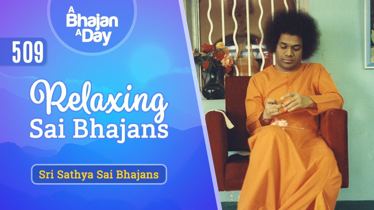 509 - Relaxing Sai Bhajans | Sri Sathya Sai Bhajans