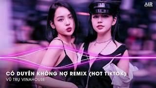 Có Duyên Không Nợ Remix (Hot TikTok) - Thôi Thì Em Hãy Về Nơi Gấm Hoa Lụa Là Remix TikTok