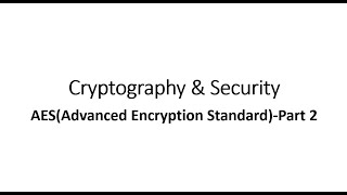 Cryptography & Security- AES (Advanced Encryption Standard)- Part 2