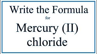How to Write the Formula for Mercury (II) chloride