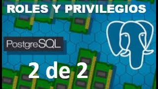 Aprende a utilizar Roles en Privilegios en PostgreSQL - Parte 2 de 2