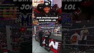 Dom Spartan Kicked Ts Outta John Weena