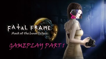 FATAL FRAME/PROJECT ZERO MASK OF THE LUNAR ECLIPSE (PART 1)