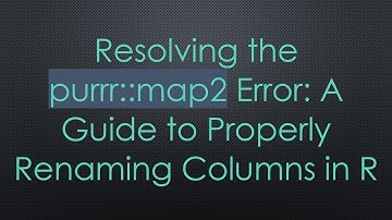 Resolving the purrr::map2 Error: A Guide to Properly Renaming Columns in R