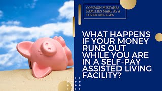 What Happens if Your Money Runs Out While You are in a Self-Pay Assisted Living Facility?