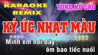 Ký Ức Nhạt Màu Karaoke Tone Nữ Cao - Khánh Đăng Remix