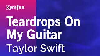 Teardrops On My Guitar - Taylor Swift | Karaoke Version | KaraFun chords