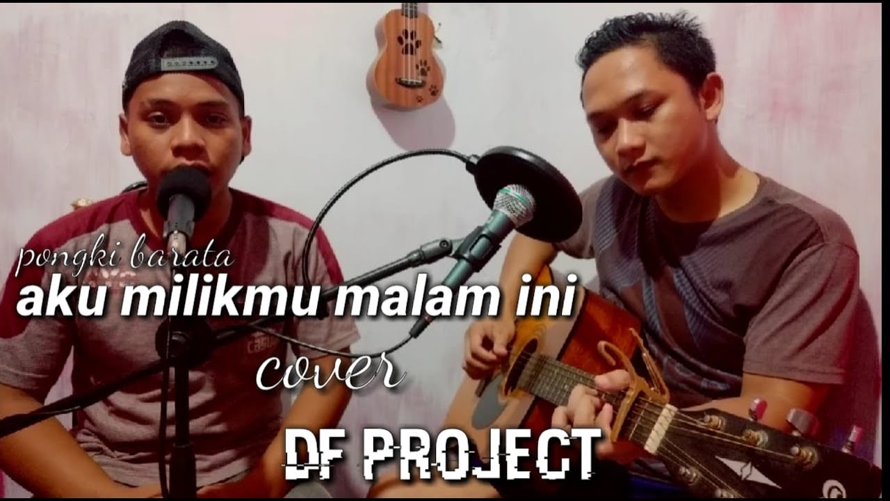 Aku Milikmu Malam Ini - Pongki Barata Cover By DF Project - YouTube