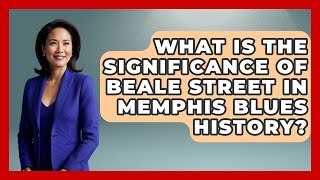 What Is The Significance Of Beale Street In Memphis Blues History? - Jazz Music Legends