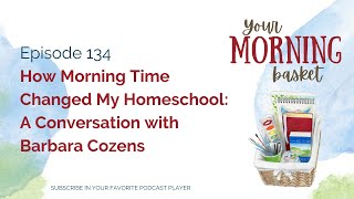 How Morning Time Changed My Homeschool: A Conversation with Barbara Cozens