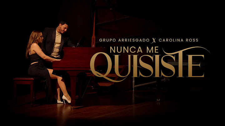 Grupo Arriesgado x Carolina Ross  - Nunca Me Quisiste