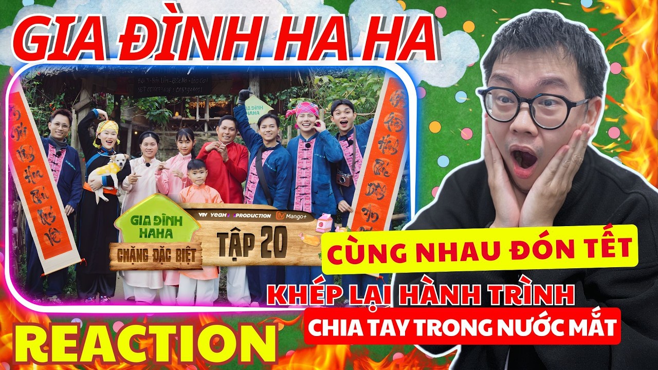 (REACTION) GIA ĐÌNH HA HA Chặng Đặc Biệt Tập 20| Đón Tết tại Bản Liền - Chia tay trong nước mắt