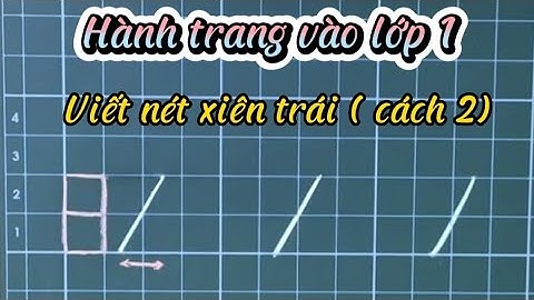 Hành trang vào lớp 1. Bài 12: Hướng dẫn viết nét xiên trái ( cách 2).