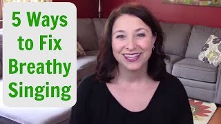 5 WAYS TO FIX BREATHY SINGING