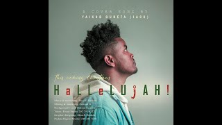 Yaikob Gudetajack Haleluyaaft Bilisan Tassissa