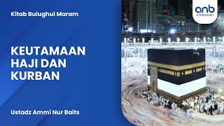 Keutamaan Haji dan Qurban | Ustadz Ammi Nur Baits