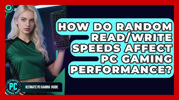 How Do Random Read/write Speeds Affect PC Gaming Performance? - Ultimate PC Gaming Guide