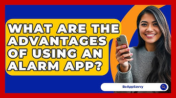 What Are The Advantages Of Using An Alarm App? - Be App Savvy