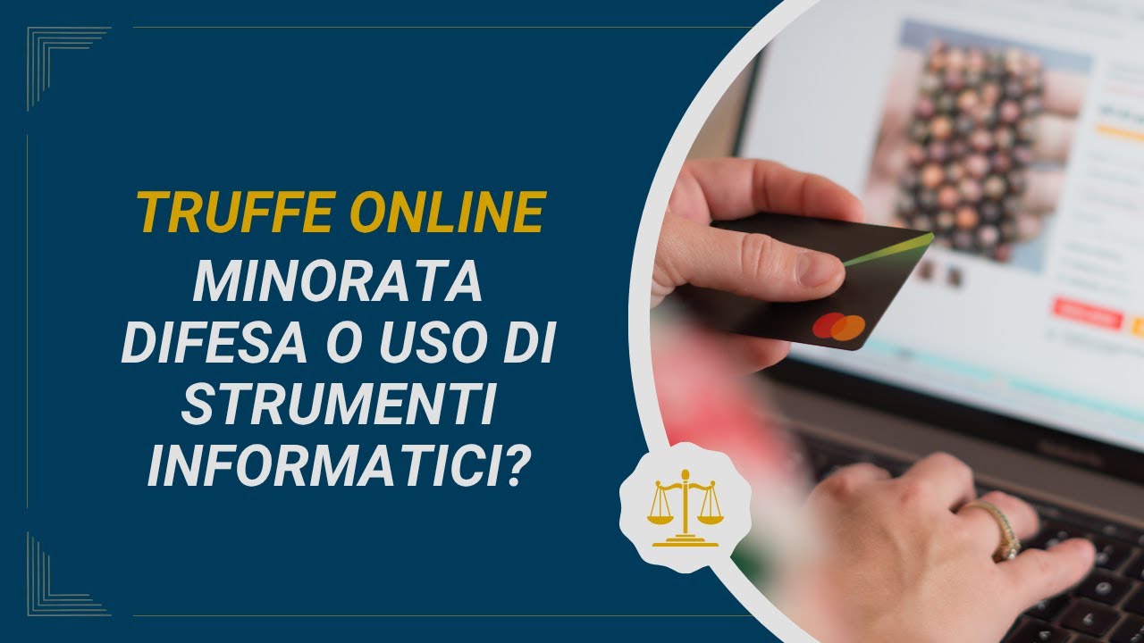 Truffe Online: Minorata Difesa o Uso di Strumenti Informatici