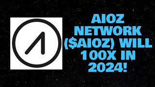 AIOZ NETWORK ($AIOZ) WILL 100X IN 2024!