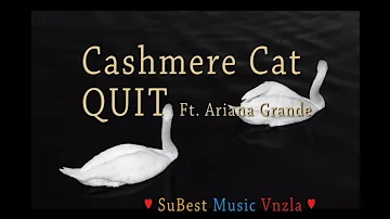 Cashmere Cat - Quit Ft. Ariana Grande (Lyrics Ingles & Subtitulos Español)