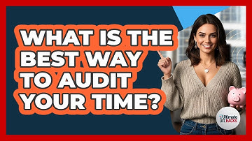 What Is The Best Way To Audit Your Time?