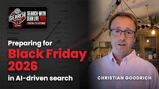 Preparing For Black Friday 2026 In AI-Driven Search - Christian Goodrich