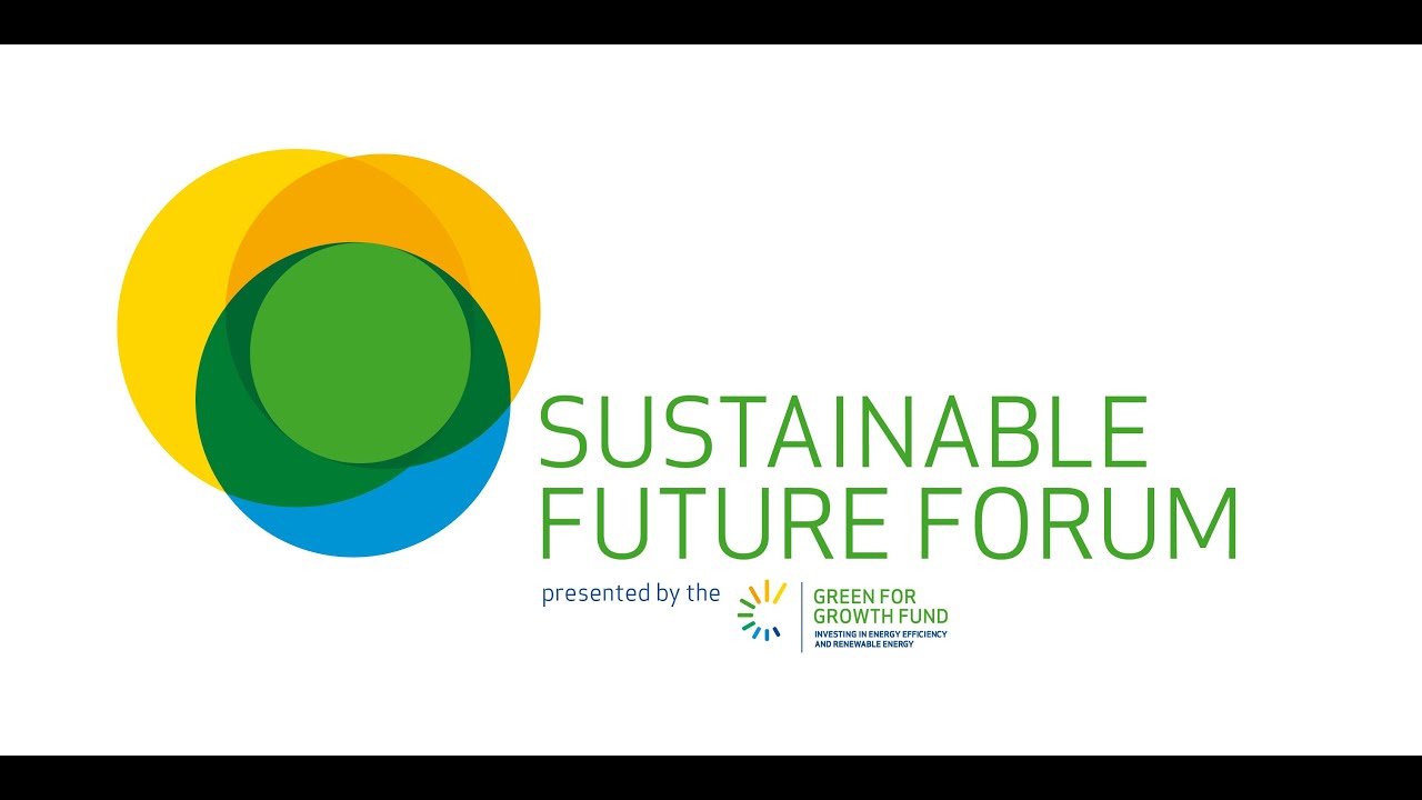 The Sustainable Future Forum (SFF) presented by the Green for Growth Fund