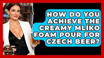 How Do You Achieve The Creamy Mlíko Foam Pour For Czech Beer? - The Pint Guy