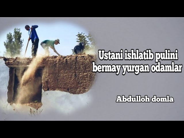 Abdulloh domla Ustani ishlatib pulini bermay yurgan odamla