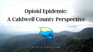 Opioid Epidemic  - A Caldwell County Perspective