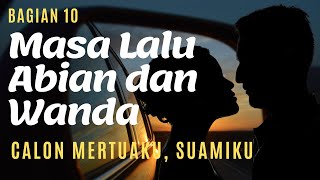 Calon Mertuaku Suamiku Bagian 10 Masa Lalu Abian