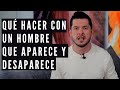 QUÉ DECIRLE A UN HOMBRE QUE SE DESAPARECE Y APARECE COMO SI NADA | 6 RESPUESTAS JORGE LOZANO H.