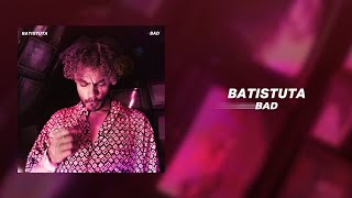 BATISTUTA - BAD | باتيستوتا - باد (OFFICIAL AUDIO) PROD.BY BATISTUTA