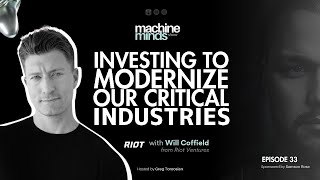 Ep. 33 | Investing to Modernize Our Critical Industries with Will Coffield