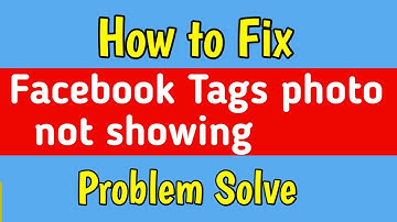 Fix Facebook tags photos not showing in profile problem | Facebook tags photos not showing