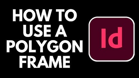 How to Use Polygon Frame in Adobe Indesign