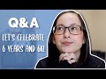 Q&A Celebrating 6 Years and 6K Subscribers!