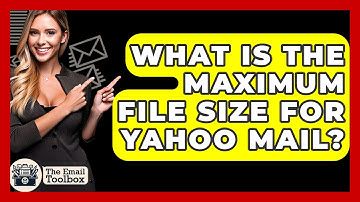 What Is The Maximum File Size For Yahoo Mail? - TheEmailToolbox.com
