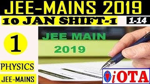 JEE MAINS 2019\\10 JAN-SHIFT 1\\PHYSICS SOLUTION\\Q.NO 1-14